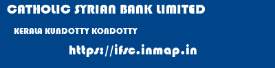 CATHOLIC SYRIAN BANK LIMITED  KERALA KUNDOTTY KONDOTTY   ifsc code